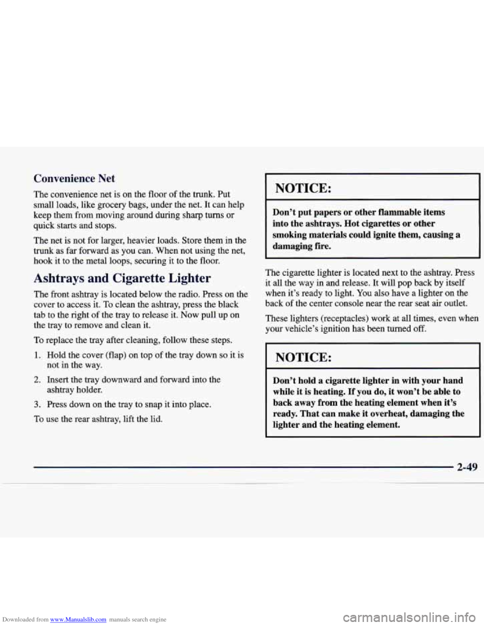 CADILLAC CATERA 1998 1.G Owners Manual Downloaded from www.Manualslib.com manuals search engine Convenience Net
The convenience net is on the floor of the trunk. Put
small loads, like grocery bags, under the net. It can help CADILLAC CATERA 1998 1.G Owners Manual Downloaded from www.Manualslib.com manuals search engine Convenience Net
The convenience net is on the floor of the trunk. Put
small loads, like grocery bags, under the net. It can help