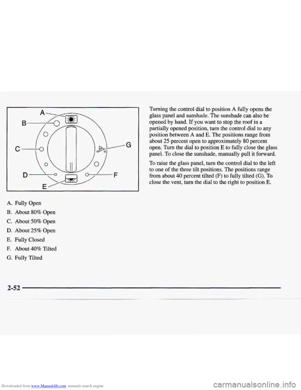 CADILLAC CATERA 1998 1.G Owners Manual Downloaded from www.Manualslib.com manuals search engine A. Fully Open
B. About 80% Open
C. About 50% Open
D. About 25% Open
E. Fully Closed
E About 40% Tilted
G. Fully Tilted Turning the CADILLAC CATERA 1998 1.G Owners Manual Downloaded from www.Manualslib.com manuals search engine A. Fully Open
B. About 80% Open
C. About 50% Open
D. About 25% Open
E. Fully Closed
E About 40% Tilted
G. Fully Tilted Turning the