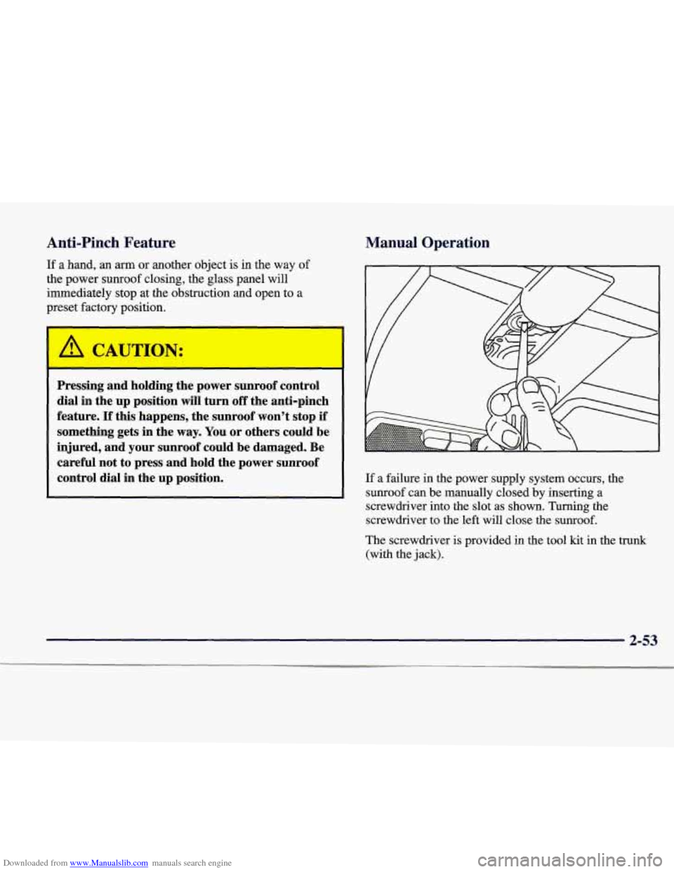 CADILLAC CATERA 1998 1.G Owners Manual Downloaded from www.Manualslib.com manuals search engine Anti-Pinch Feature
If a hand, an arm or another object is in the way of
the power sunroof closing, the glass panel will
immediatel CADILLAC CATERA 1998 1.G Owners Manual Downloaded from www.Manualslib.com manuals search engine Anti-Pinch Feature
If a hand, an arm or another object is in the way of
the power sunroof closing, the glass panel will
immediatel