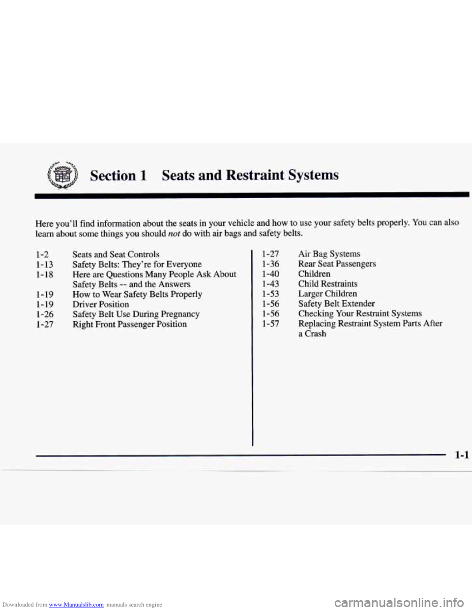 CADILLAC CATERA 1998 1.G Owners Manual Downloaded from www.Manualslib.com manuals search engine ,-h’ -a* 
Section 1 Seats  and  Restraint  Systems 
Here you’ll  find  information about the  seats  in  your  vehicle  and  how  to  use  