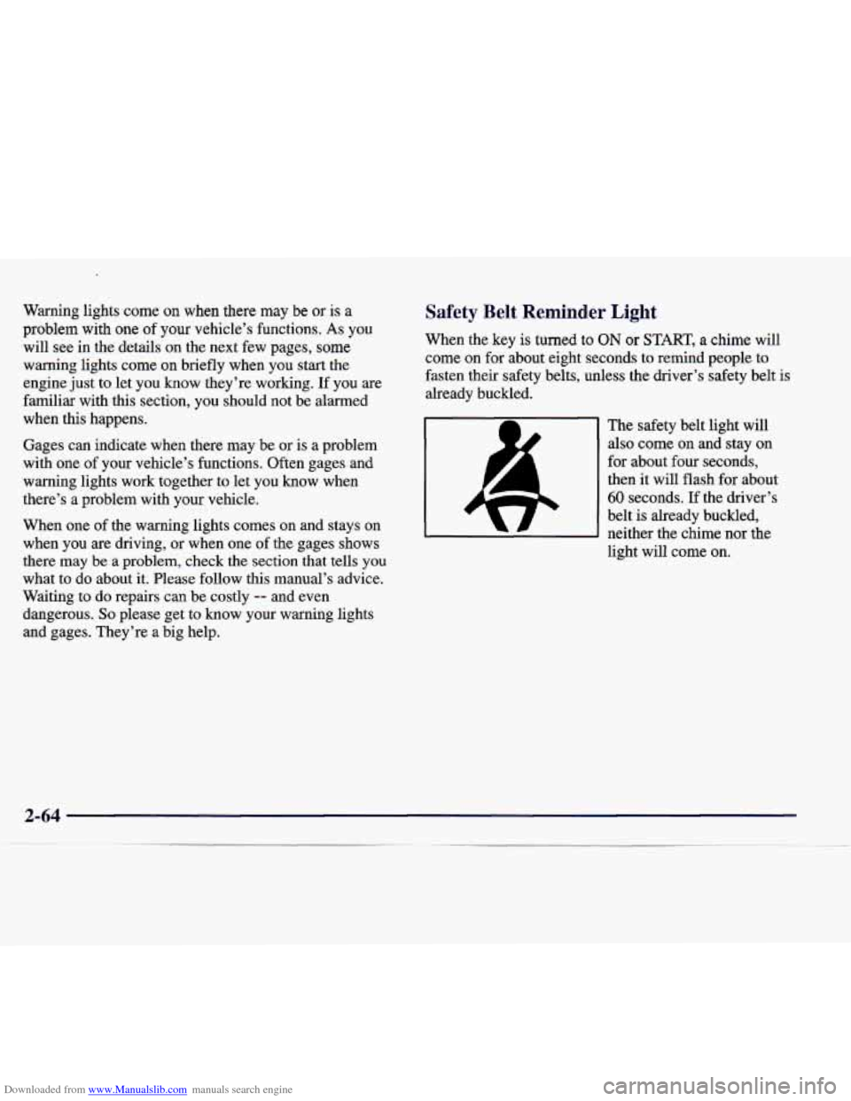 CADILLAC CATERA 1998 1.G Owners Manual Downloaded from www.Manualslib.com manuals search engine Warning lights come on when there may be or is a
problem with one of your vehicle’s functions. As you
will see in the details on CADILLAC CATERA 1998 1.G Owners Manual Downloaded from www.Manualslib.com manuals search engine Warning lights come on when there may be or is a
problem with one of your vehicle’s functions. As you
will see in the details on