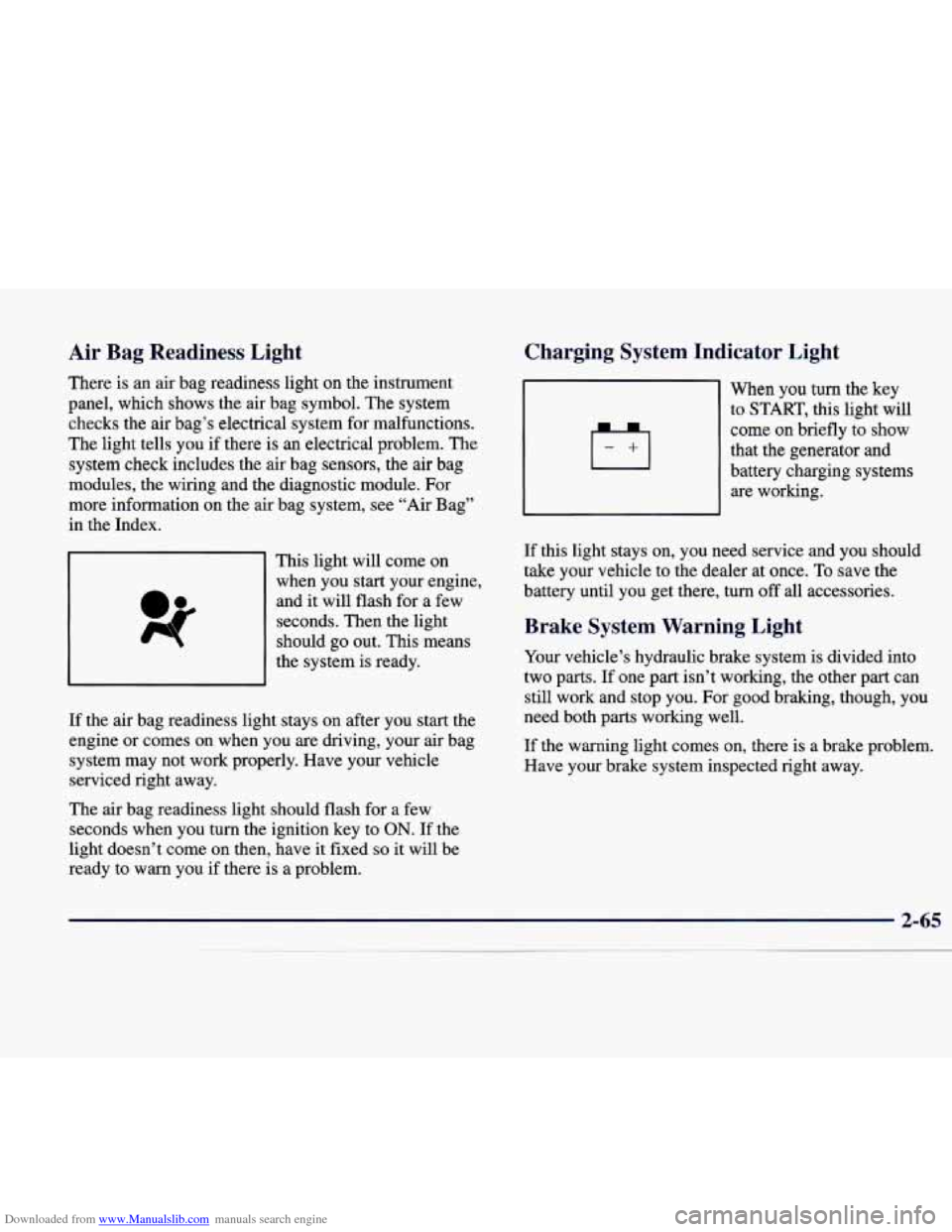 CADILLAC CATERA 1998 1.G Owners Manual Downloaded from www.Manualslib.com manuals search engine Air Bag Readiness Light
There is an air bag readiness light on the instrument
panel, which shows the air bag symbol. The system CADILLAC CATERA 1998 1.G Owners Manual Downloaded from www.Manualslib.com manuals search engine Air Bag Readiness Light
There is an air bag readiness light on the instrument
panel, which shows the air bag symbol. The system