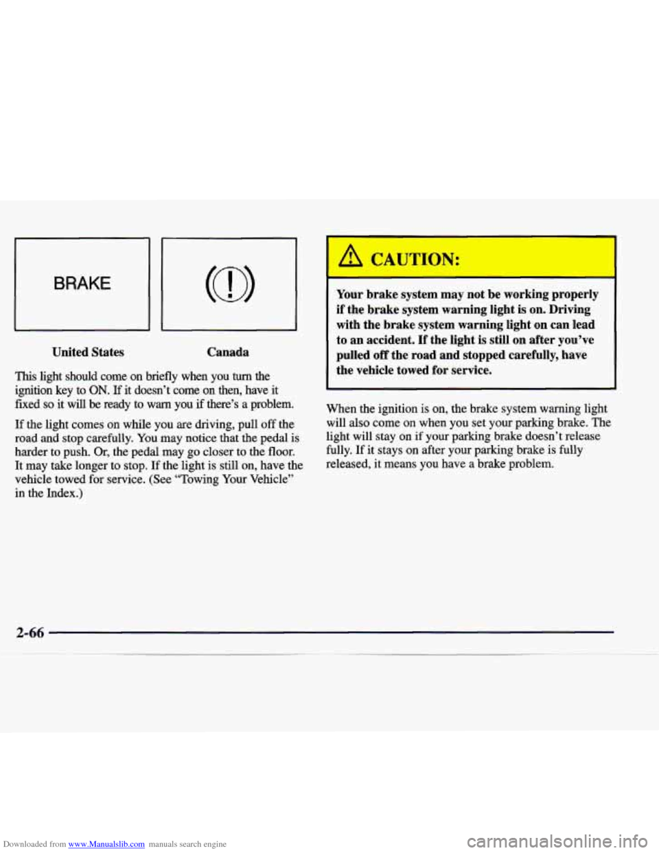 CADILLAC CATERA 1998 1.G Owners Manual Downloaded from www.Manualslib.com manuals search engine BRAKE 
United States 
Canada 
This light  should  come  on  briefly  when  you turn the 
ignition  key  to 
ON. If it  doesn’t  come  on  the