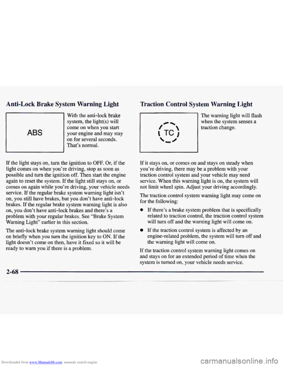 CADILLAC CATERA 1998 1.G Owners Manual Downloaded from www.Manualslib.com manuals search engine Anti-Lock Brake System Warning Light
ABS
With the anti-lock brake system, the light(s) will
come on when you start
your engine a CADILLAC CATERA 1998 1.G Owners Manual Downloaded from www.Manualslib.com manuals search engine Anti-Lock Brake System Warning Light
ABS
With the anti-lock brake system, the light(s) will
come on when you start
your engine a