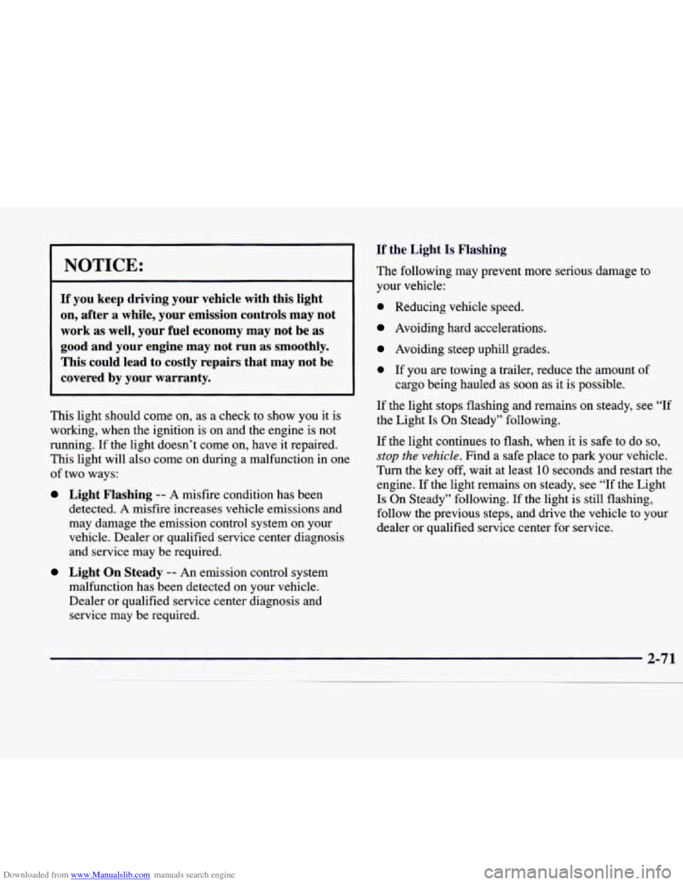 CADILLAC CATERA 1998 1.G User Guide Downloaded from www.Manualslib.com manuals search engine NOTICE: 
If you  keep  driving  your  vehicle  with  this  light 
on,  after  a  while,  your  emission  controls  may  not  work  as well,  yo