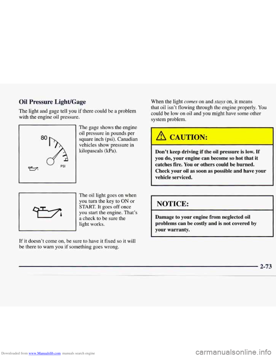 CADILLAC CATERA 1998 1.G Owners Manual Downloaded from www.Manualslib.com manuals search engine Oil Pressure LighUGage
The light and gage tell you if there could be a problem
with the engine oil pressure. When
the light
comes CADILLAC CATERA 1998 1.G Owners Manual Downloaded from www.Manualslib.com manuals search engine Oil Pressure LighUGage
The light and gage tell you if there could be a problem
with the engine oil pressure. When
the light
comes