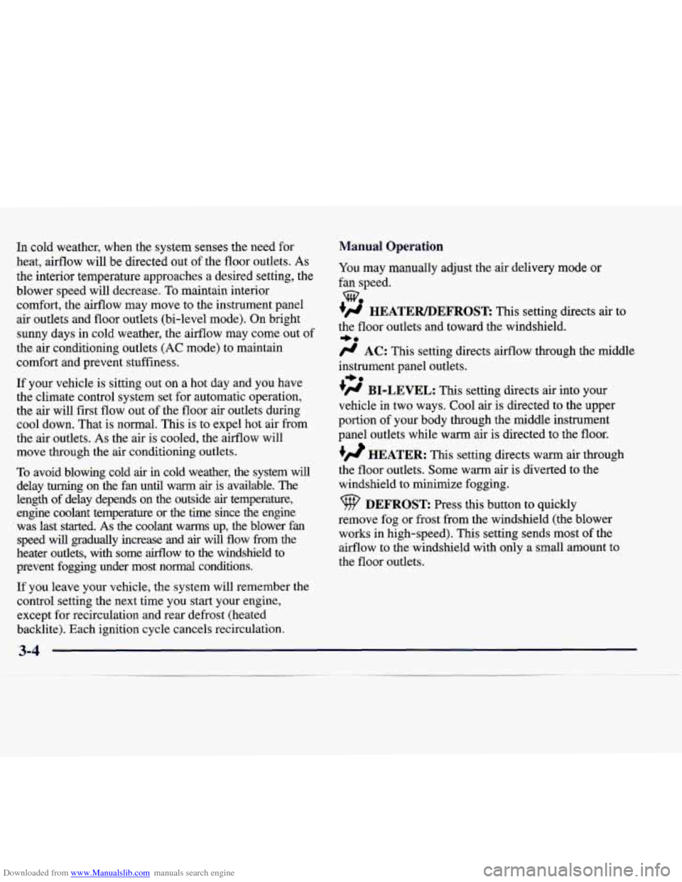 CADILLAC CATERA 1998 1.G Owners Manual Downloaded from www.Manualslib.com manuals search engine In cold  weather,  when  the  system  senses  the  need  for 
heat,  airflow  will  be  directed  out  of the  floor  outlets. 
As 
the  interi