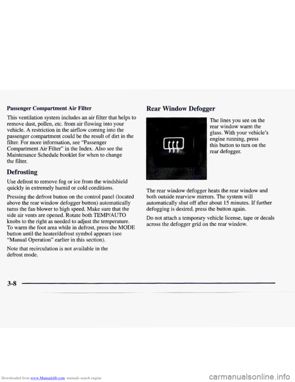CADILLAC CATERA 1998 1.G Owners Manual Downloaded from www.Manualslib.com manuals search engine Passenger Compartment Air Filter
This ventilation system includes an air filter that helps to
remove dust, pollen, etc. from air CADILLAC CATERA 1998 1.G Owners Manual Downloaded from www.Manualslib.com manuals search engine Passenger Compartment Air Filter
This ventilation system includes an air filter that helps to
remove dust, pollen, etc. from air
