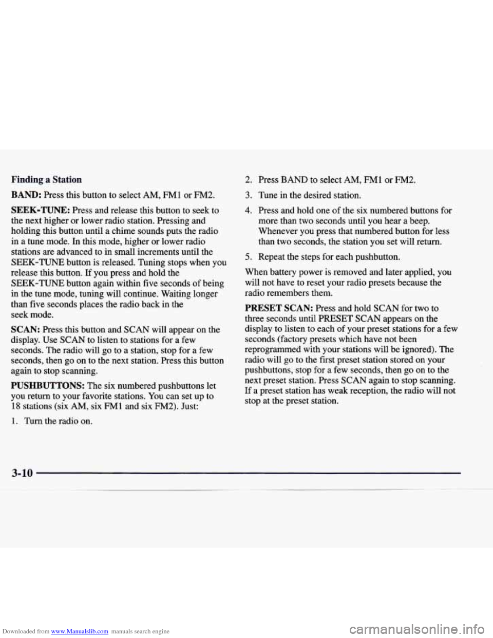 CADILLAC CATERA 1998 1.G Owners Manual Downloaded from www.Manualslib.com manuals search engine Finding a Station 
BAND: Press  this  button  to  select  AM, FM1 or  FM2. 
SEEK-TUNE: Press  and  release  this  button  to  seek to 
the  nex