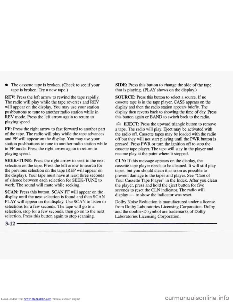 CADILLAC CATERA 1998 1.G User Guide Downloaded from www.Manualslib.com manuals search engine The cassette  tape  is  broken.  (Check  to  see  if your 
REV: Press  the  left  arrow  to  rewind  the  tape  rapidly. 
The  radio  will  pla