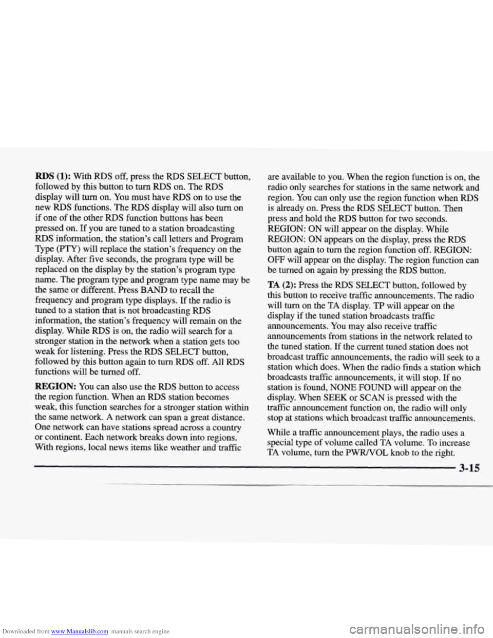 CADILLAC CATERA 1998 1.G Owners Manual Downloaded from www.Manualslib.com manuals search engine RDS (1): With RDS off,  press the RDS SELECT button, 
followed  by  this button to  turn 
RDS on. The RDS 
display  will turn on.  You  must  h