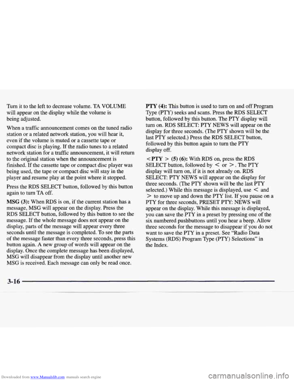 CADILLAC CATERA 1998 1.G Owners Manual Downloaded from www.Manualslib.com manuals search engine Turn  it  to  the left to  decrease  volume.  TA VOLUME 
will  appear  on  the  display  while the  volume  is 
being  adjusted. 
When  a  traf