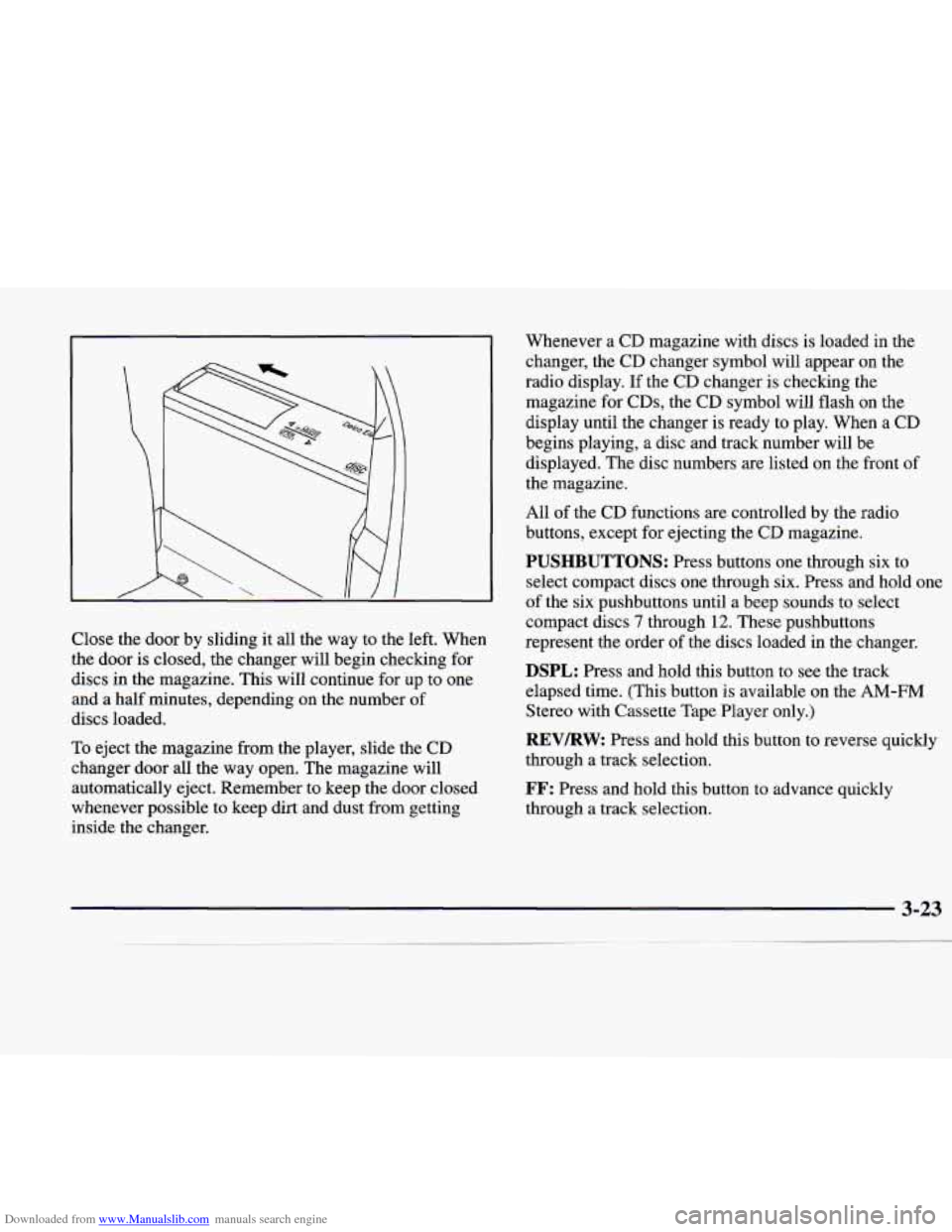 CADILLAC CATERA 1998 1.G Owners Manual Downloaded from www.Manualslib.com manuals search engine Close the door by sliding it all the way to the left. When
the door
is closed, the changer will begin checking for
discs in CADILLAC CATERA 1998 1.G Owners Manual Downloaded from www.Manualslib.com manuals search engine Close the door by sliding it all the way to the left. When
the door
is closed, the changer will begin checking for
discs in
