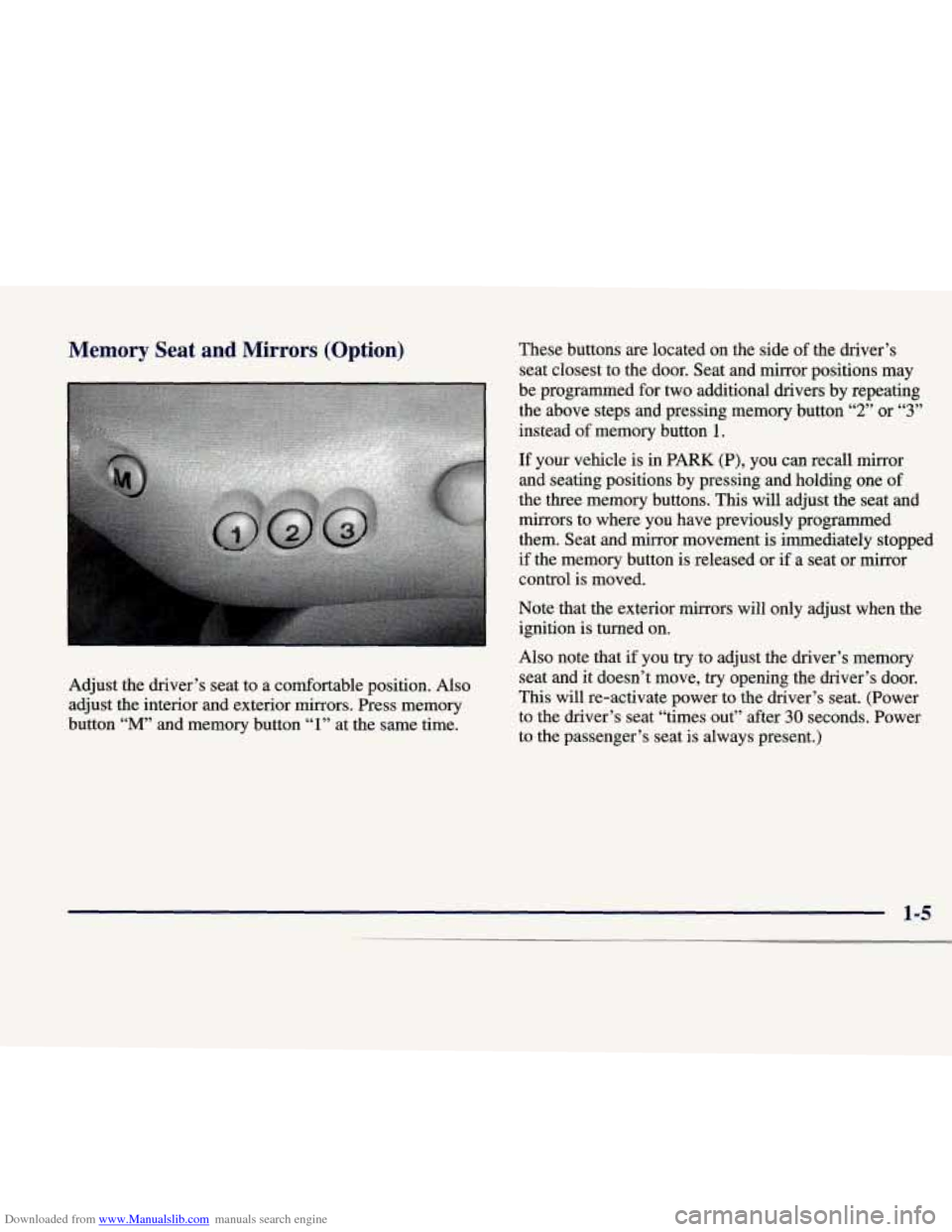 CADILLAC CATERA 1998 1.G User Guide Downloaded from www.Manualslib.com manuals search engine Memory  Seat  and  Mirrors  (Option) 
Adjust the driver’s  seat  to a comfortable  position.  Also 
adjust  the interior  and  exterior  mirr