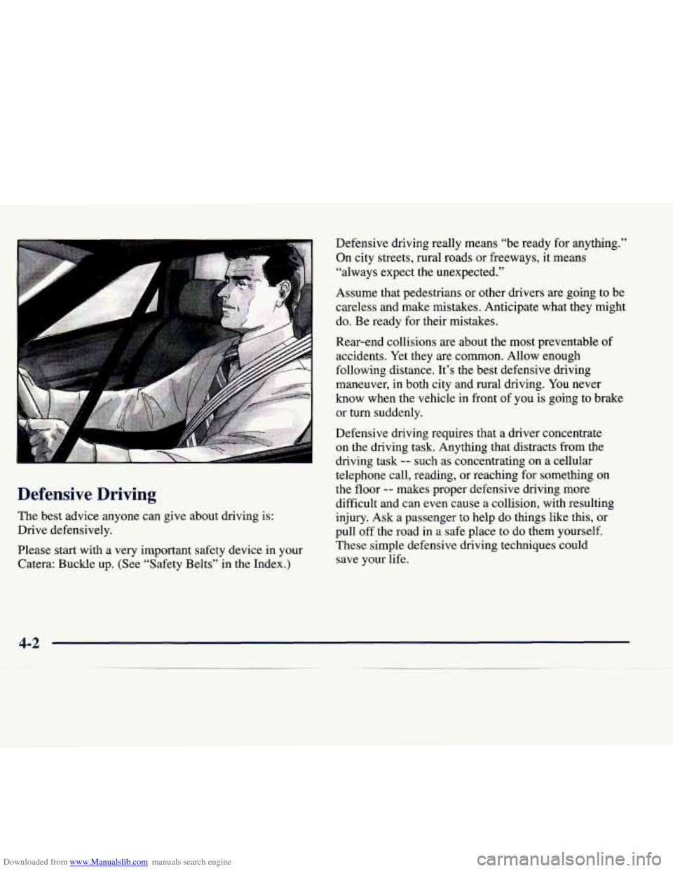CADILLAC CATERA 1998 1.G Owners Manual Downloaded from www.Manualslib.com manuals search engine Defensive  Driving 
The best  advice  anyone  can give about  driving  is: 
Drive  defensively. 
Please  start  with  a  very  important  safet