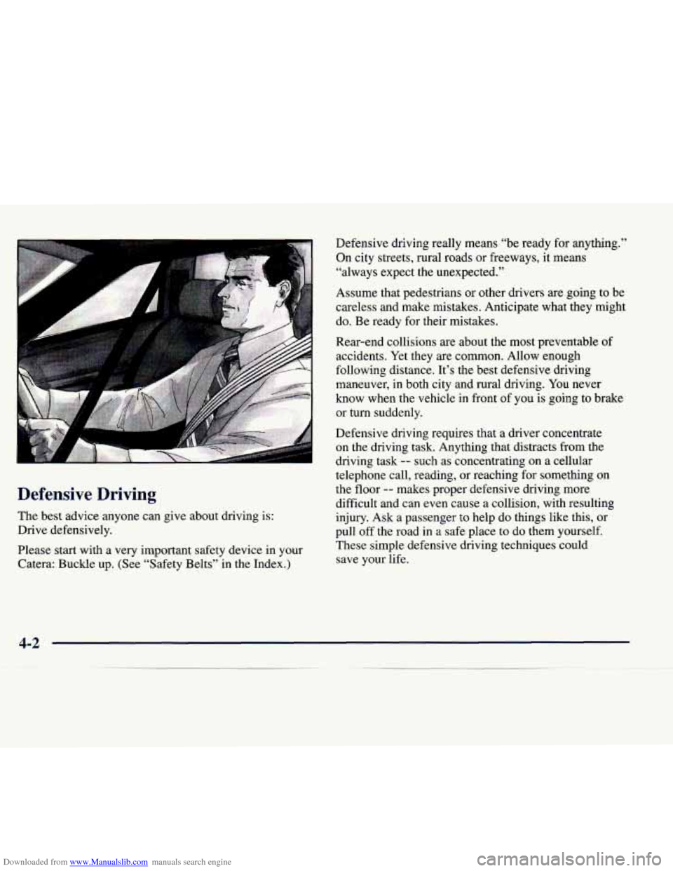 CADILLAC CATERA 1998 1.G Owners Manual Downloaded from www.Manualslib.com manuals search engine Defensive Driving
The best advice anyone can give about driving is:
Drive defensively.
Please start with a very important safet CADILLAC CATERA 1998 1.G Owners Manual Downloaded from www.Manualslib.com manuals search engine Defensive Driving
The best advice anyone can give about driving is:
Drive defensively.
Please start with a very important safet
