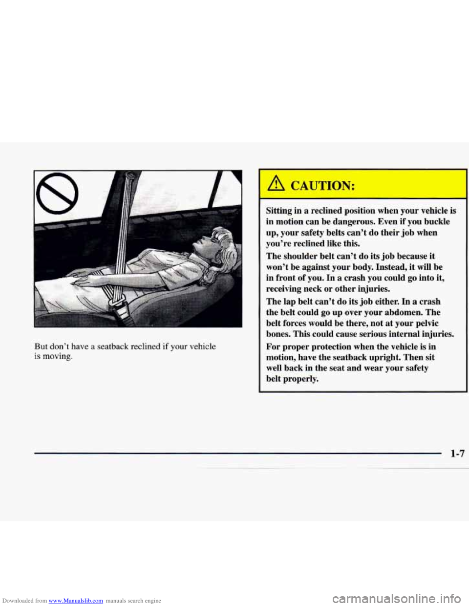 CADILLAC CATERA 1998 1.G User Guide Downloaded from www.Manualslib.com manuals search engine I -I
But don’t have a seatback reclined if your vehicle
is moving. Sitting in a reclined position when your
vehicle
is
in mo CADILLAC CATERA 1998 1.G User Guide Downloaded from www.Manualslib.com manuals search engine I -I
But don’t have a seatback reclined if your vehicle
is moving. Sitting in a reclined position when your
vehicle
is
in mo