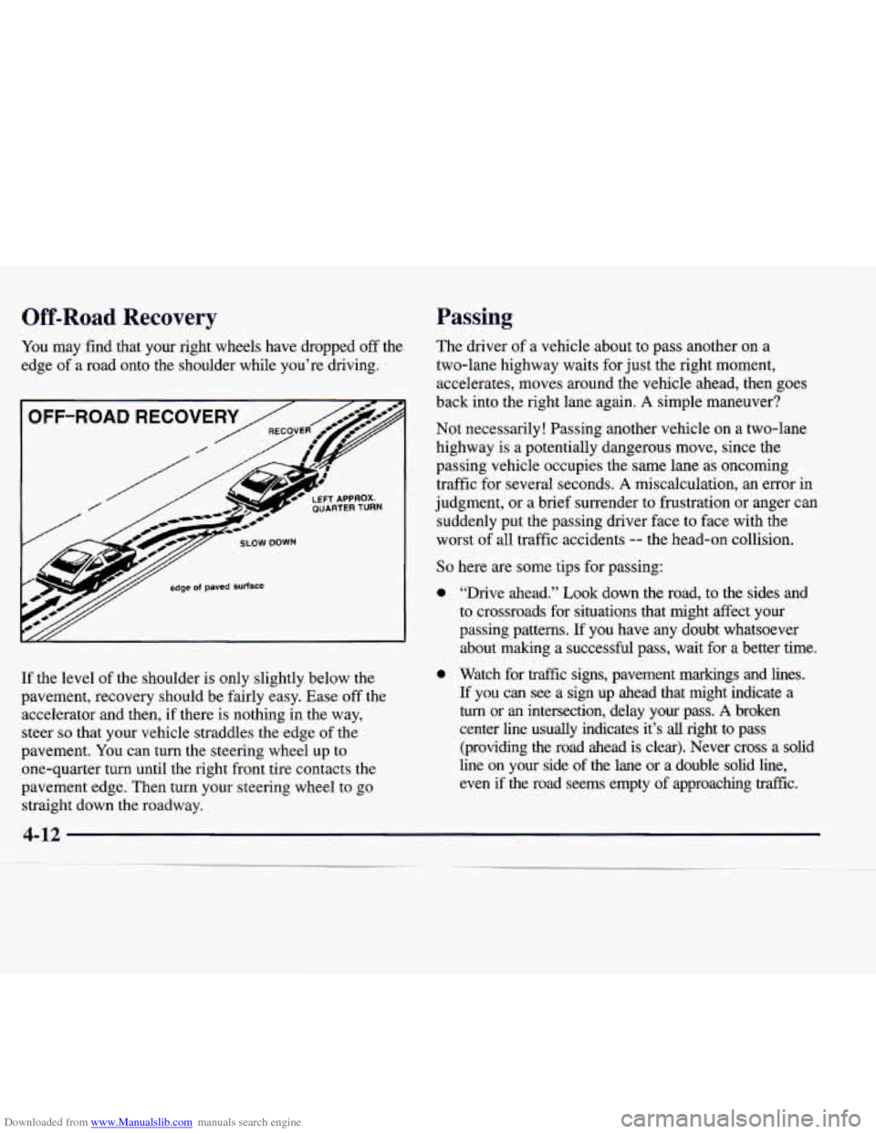 CADILLAC CATERA 1998 1.G Owners Manual Downloaded from www.Manualslib.com manuals search engine Off-Road Recovery Passing
You may find that your right wheels have dropped off the
edge of a road onto the shoulder while you CADILLAC CATERA 1998 1.G Owners Manual Downloaded from www.Manualslib.com manuals search engine Off-Road Recovery Passing
You may find that your right wheels have dropped off the
edge of a road onto the shoulder while you