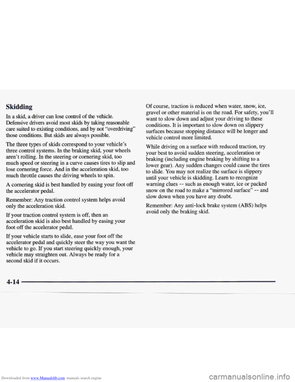 CADILLAC CATERA 1998 1.G Owners Manual Downloaded from www.Manualslib.com manuals search engine Skidding 
In a skid,  a  driver  can  lose  control  of  the  vehicle. 
Defensive  drivers  avoid  most  skids  by  taking  reasonable  care  s