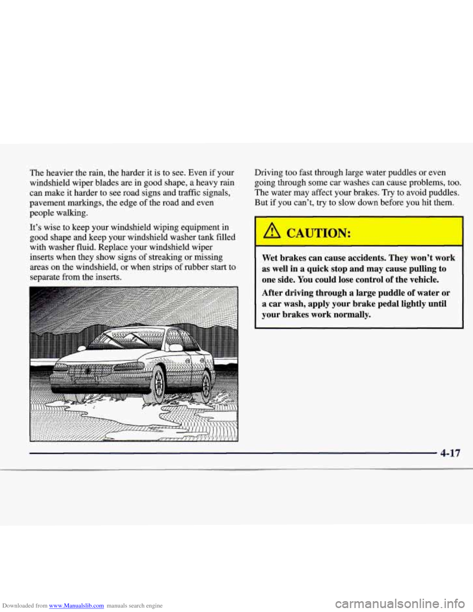 CADILLAC CATERA 1998 1.G Owners Manual Downloaded from www.Manualslib.com manuals search engine The heavier the rain, the harder it is to see. Even if your
windshield wiper blades are
in good shape, a heavy rain
can make i CADILLAC CATERA 1998 1.G Owners Manual Downloaded from www.Manualslib.com manuals search engine The heavier the rain, the harder it is to see. Even if your
windshield wiper blades are
in good shape, a heavy rain
can make i