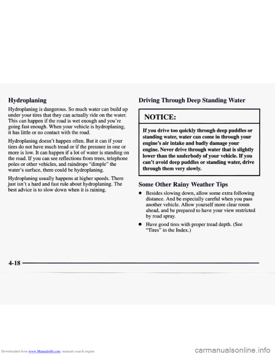 CADILLAC CATERA 1998 1.G Owners Manual Downloaded from www.Manualslib.com manuals search engine Hydroplaning
Hydroplaning is dangerous. So much water can build up
under your tires that they can actually ride on the water. CADILLAC CATERA 1998 1.G Owners Manual Downloaded from www.Manualslib.com manuals search engine Hydroplaning
Hydroplaning is dangerous. So much water can build up
under your tires that they can actually ride on the water.