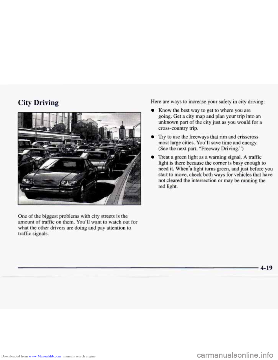 CADILLAC CATERA 1998 1.G Owners Guide Downloaded from www.Manualslib.com manuals search engine City Driving 
1 
One of the  biggest  problems  with  city  streets  is the 
amount  of traffic  on  them.  You’ll  want  to watch  out  for 