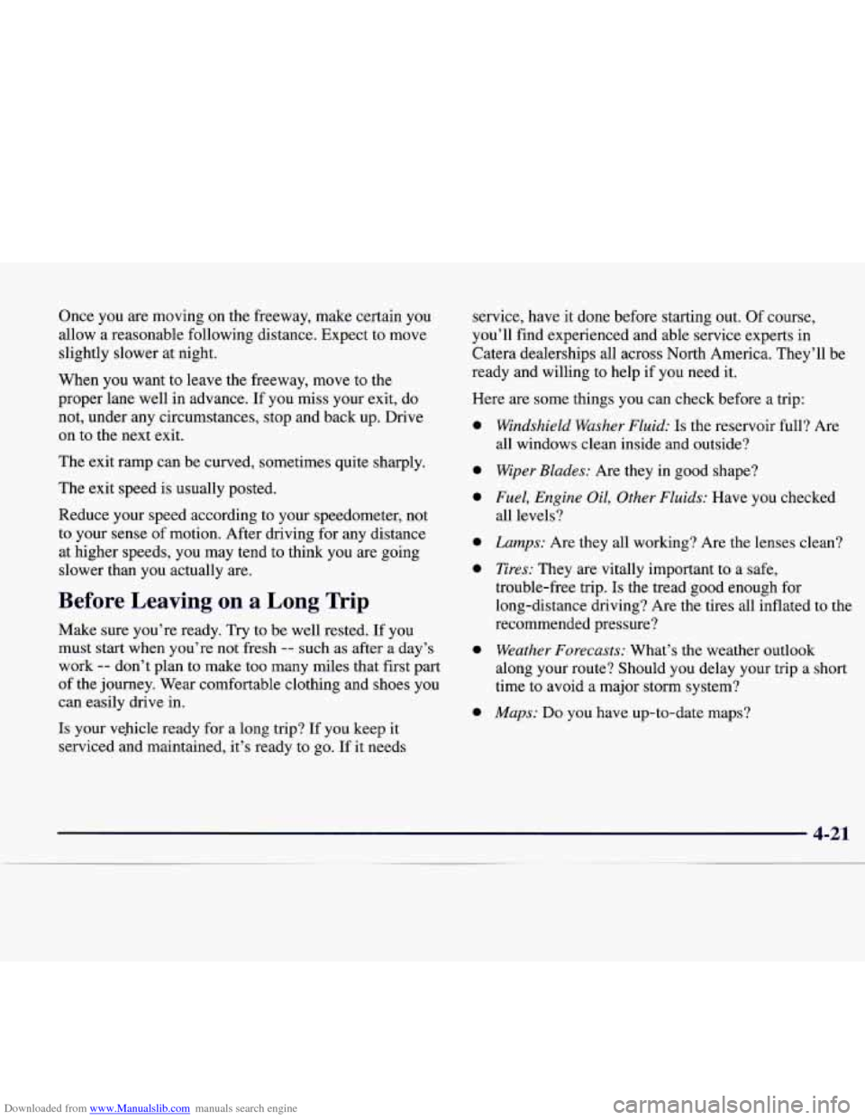 CADILLAC CATERA 1998 1.G Owners Manual Downloaded from www.Manualslib.com manuals search engine Once you are moving on the freeway, make certain you
allow a reasonable following distance. Expect to move
slightly slower at n CADILLAC CATERA 1998 1.G Owners Manual Downloaded from www.Manualslib.com manuals search engine Once you are moving on the freeway, make certain you
allow a reasonable following distance. Expect to move
slightly slower at n