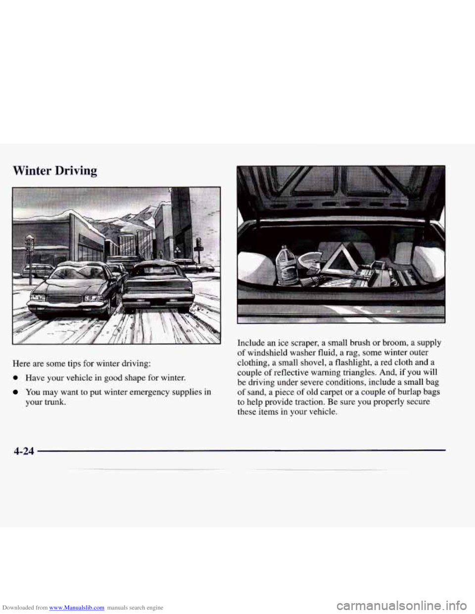 CADILLAC CATERA 1998 1.G Owners Manual Downloaded from www.Manualslib.com manuals search engine Winter Driving 
Here  are  some  tips  for  winter  driving: 
0 Have  your  vehicle in good  shape for  winter. 
You  may  want  to  put  winte