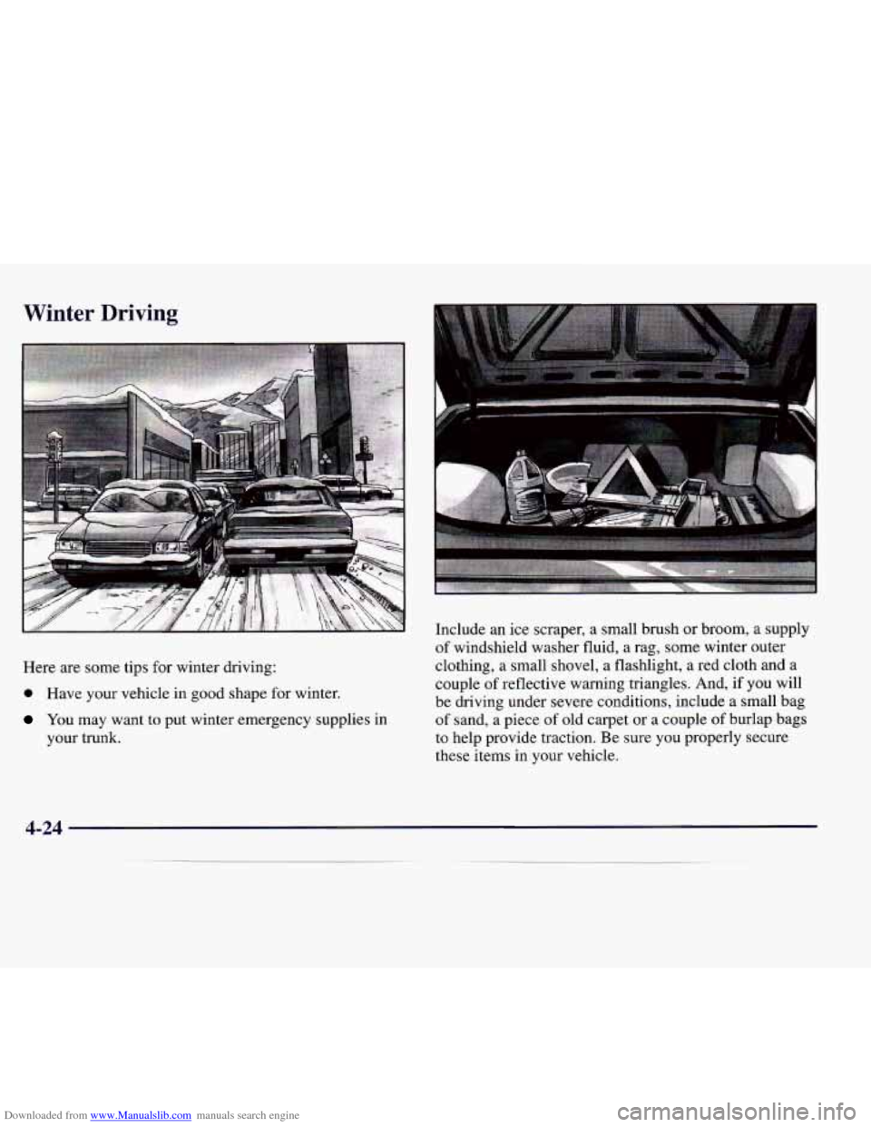 CADILLAC CATERA 1998 1.G Owners Manual Downloaded from www.Manualslib.com manuals search engine Winter Driving
Here are some tips for winter driving:
0 Have your vehicle in good shape for winter.
You may want to put winte CADILLAC CATERA 1998 1.G Owners Manual Downloaded from www.Manualslib.com manuals search engine Winter Driving
Here are some tips for winter driving:
0 Have your vehicle in good shape for winter.
You may want to put winte