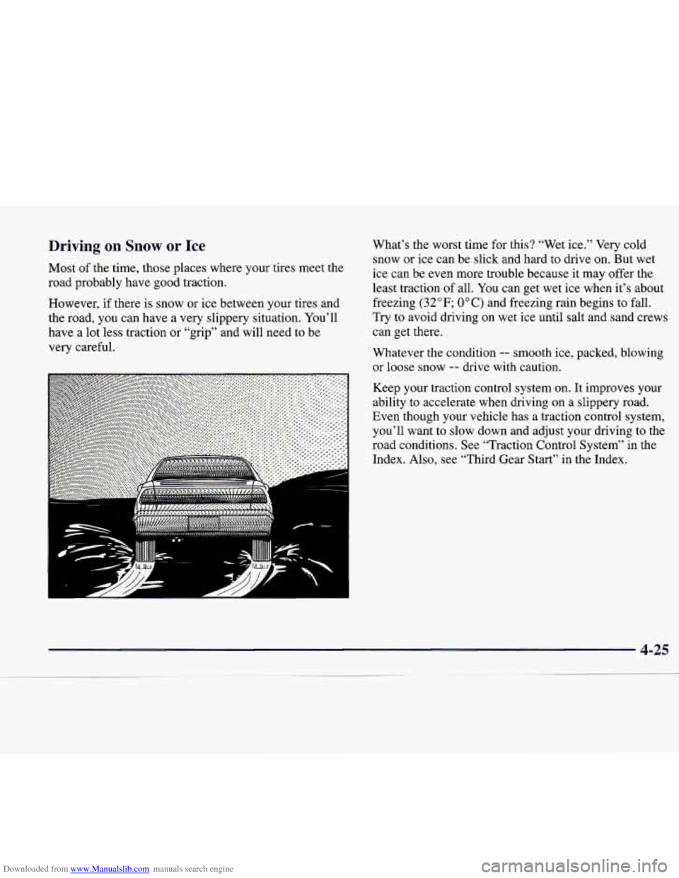 CADILLAC CATERA 1998 1.G Owners Manual Downloaded from www.Manualslib.com manuals search engine Driving on Snow  or Ice 
Most of the  time,  those  places  where  your  tires  meet  the 
road  probably  have  good  traction. 
However,  if 