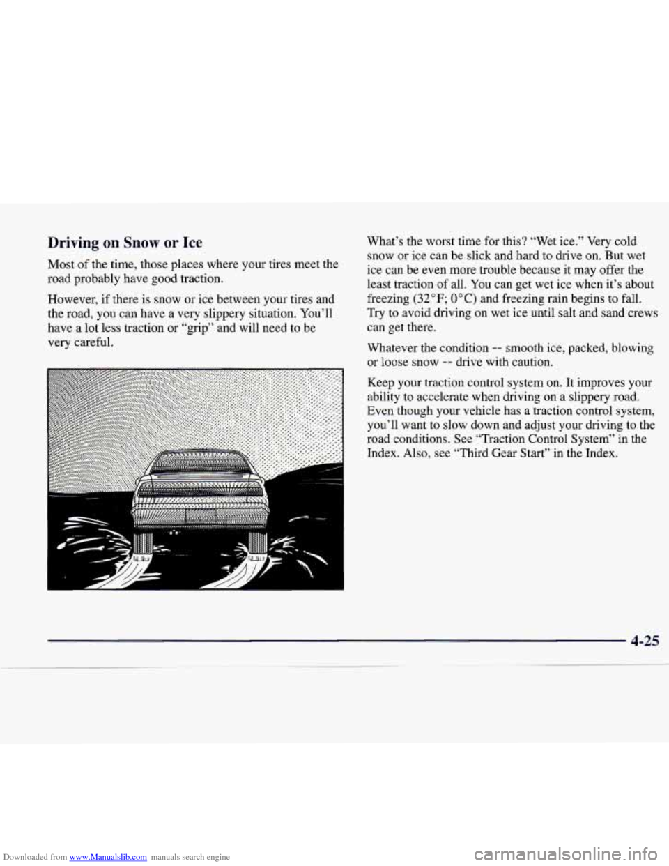 CADILLAC CATERA 1998 1.G Owners Manual Downloaded from www.Manualslib.com manuals search engine Driving on Snow or Ice
Most of the time, those places where your tires meet the
road probably have good traction.
However, if CADILLAC CATERA 1998 1.G Owners Manual Downloaded from www.Manualslib.com manuals search engine Driving on Snow or Ice
Most of the time, those places where your tires meet the
road probably have good traction.
However, if