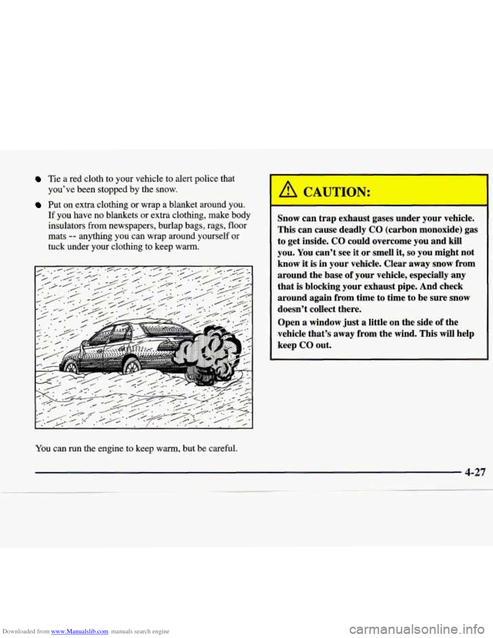 CADILLAC CATERA 1998 1.G Owners Guide Downloaded from www.Manualslib.com manuals search engine Tie  a  red  cloth to your  vehicle  to  alert  police  that 
you’ve  been  stopped by  the  snow. 
Put on extra clothing or wrap  a  blanket