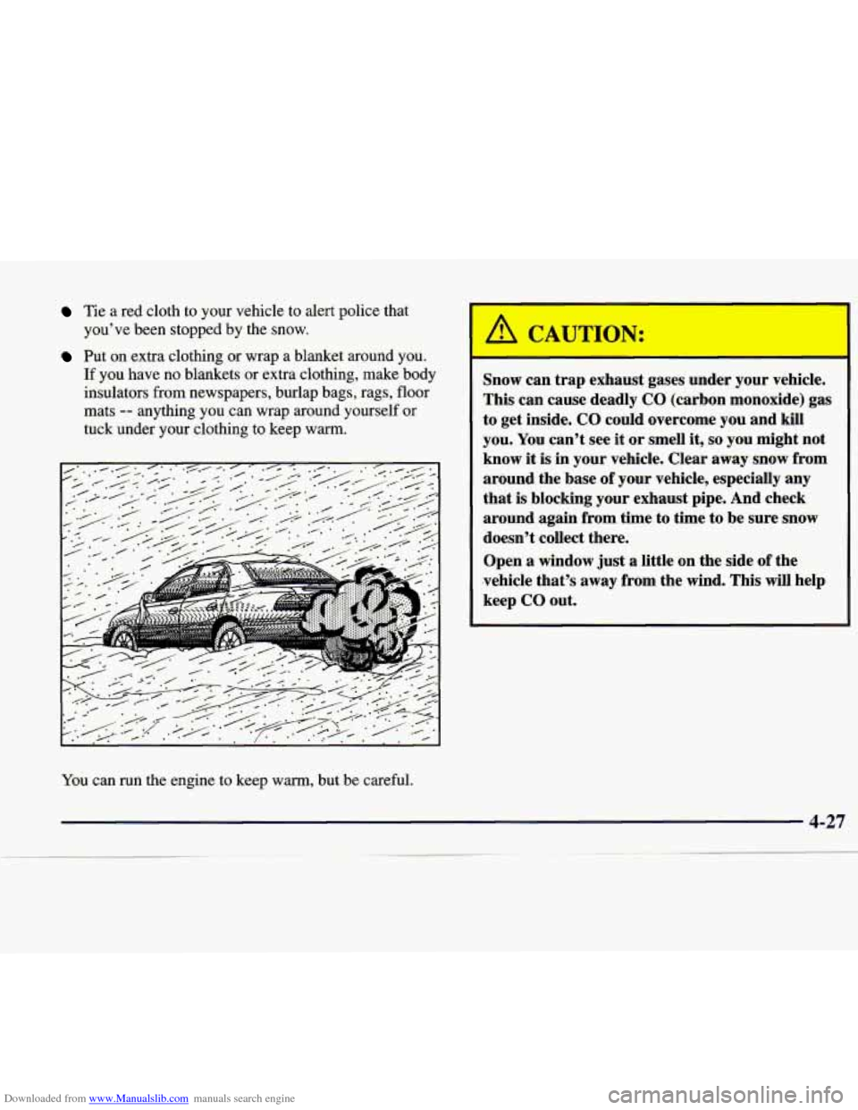 CADILLAC CATERA 1998 1.G Owners Manual Downloaded from www.Manualslib.com manuals search engine Tie a red cloth to your vehicle to alert police that
you’ve been stopped by the snow.
Put on extra clothing or wrap a blanket CADILLAC CATERA 1998 1.G Owners Manual Downloaded from www.Manualslib.com manuals search engine Tie a red cloth to your vehicle to alert police that
you’ve been stopped by the snow.
Put on extra clothing or wrap a blanket
