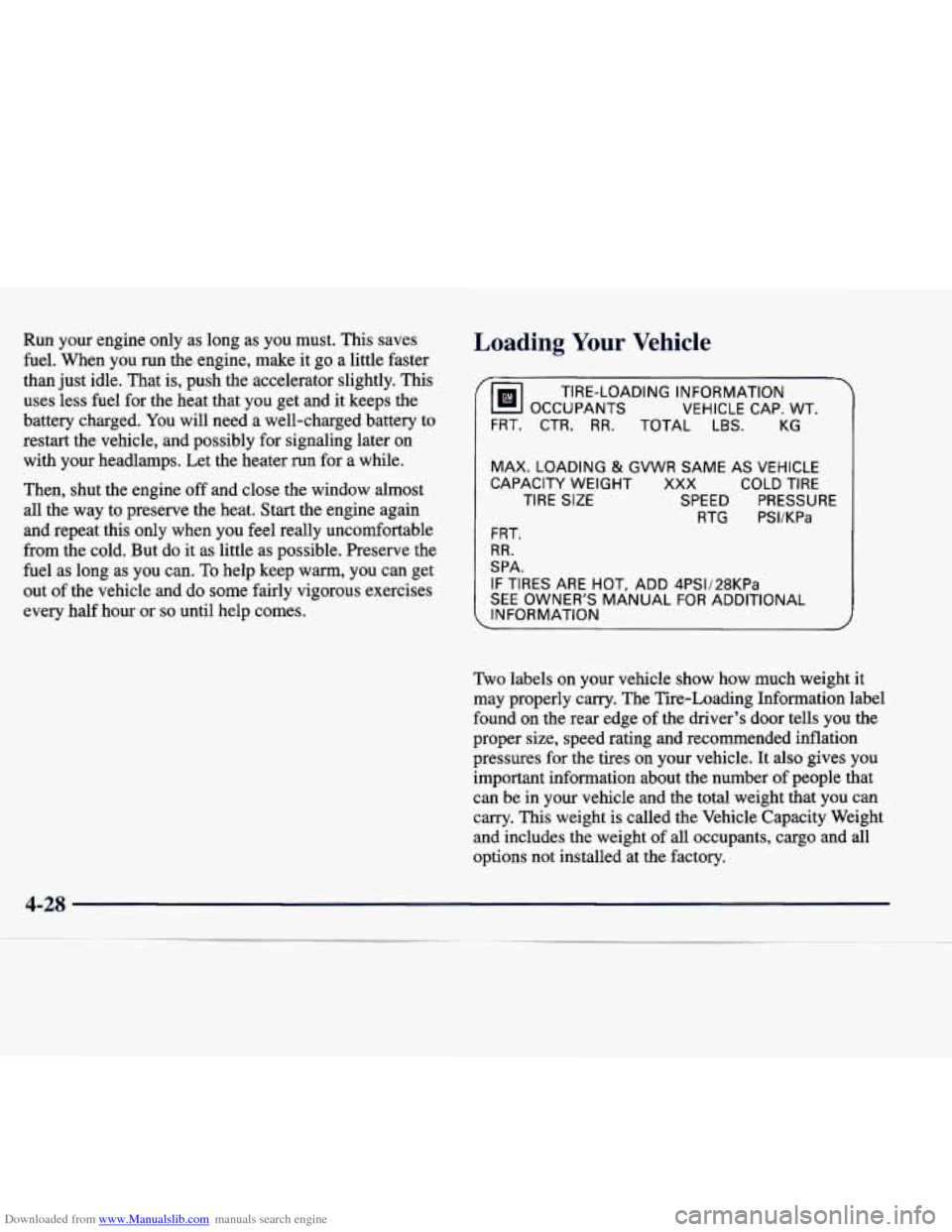 CADILLAC CATERA 1998 1.G Owners Manual Downloaded from www.Manualslib.com manuals search engine Run your engine only as long as you must. This saves
fuel. When you run the engine, make it go a little faster
than just idle. CADILLAC CATERA 1998 1.G Owners Manual Downloaded from www.Manualslib.com manuals search engine Run your engine only as long as you must. This saves
fuel. When you run the engine, make it go a little faster
than just idle.