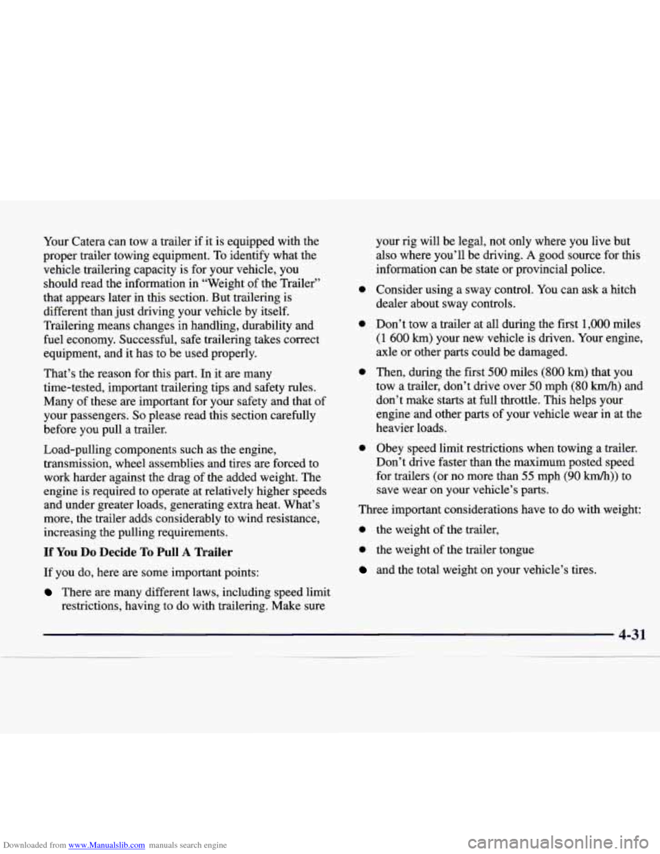 CADILLAC CATERA 1998 1.G Owners Manual Downloaded from www.Manualslib.com manuals search engine Your Catera can tow a trailer if it is equipped with the
proper trailer towing equipment. To identify what the
vehicle trailering CADILLAC CATERA 1998 1.G Owners Manual Downloaded from www.Manualslib.com manuals search engine Your Catera can tow a trailer if it is equipped with the
proper trailer towing equipment. To identify what the
vehicle trailering