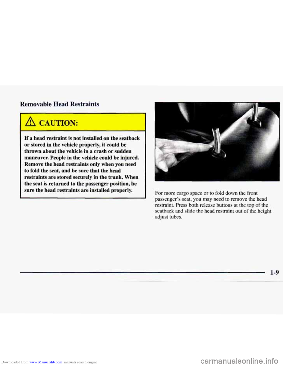 CADILLAC CATERA 1998 1.G Owners Manual Downloaded from www.Manualslib.com manuals search engine Removable I= ad Restraints 
A C * UTION: 
If a head restraint  is not  installed  on  the  seatback 
or  stored in the  vehicle properly,  it c