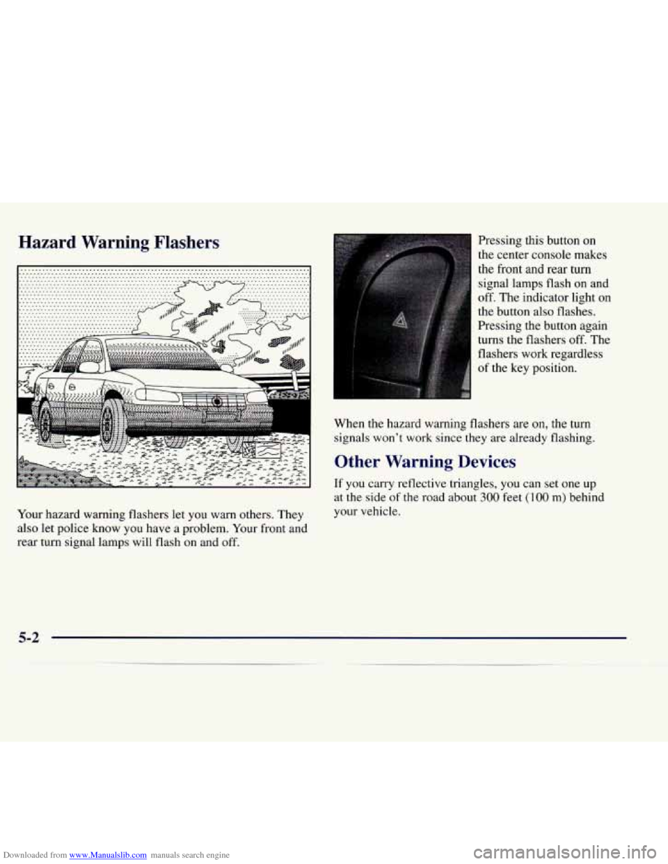 CADILLAC CATERA 1998 1.G Owners Manual Downloaded from www.Manualslib.com manuals search engine Hazard  Warning  Flashers 
Your  hazard  warning  flashers  let  you  warn  others.  They 
also let  police  know  you  have  a  problem.  Your