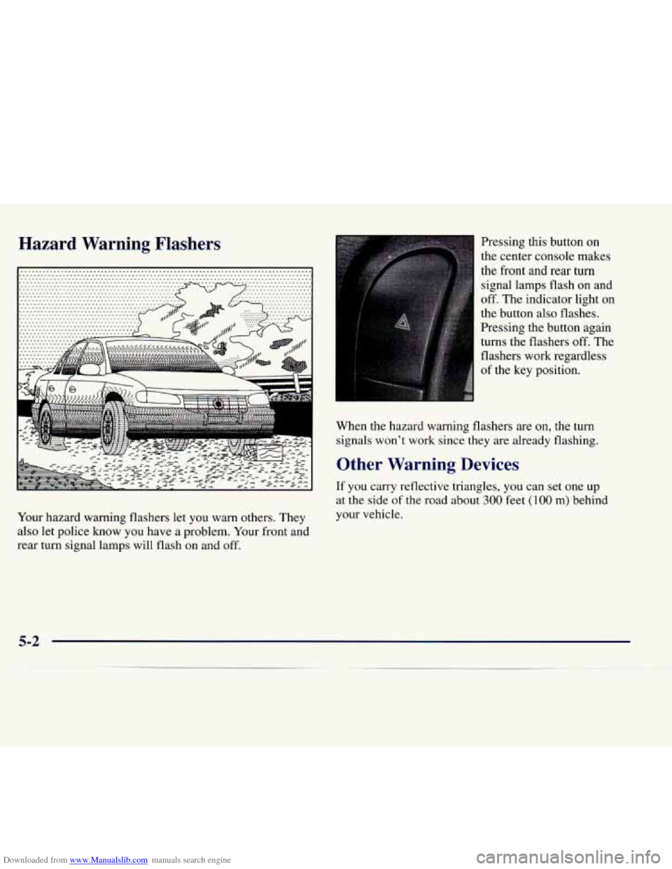 CADILLAC CATERA 1998 1.G Owners Manual Downloaded from www.Manualslib.com manuals search engine Hazard Warning Flashers
Your hazard warning flashers let you warn others. They
also let police know you have a problem. Your CADILLAC CATERA 1998 1.G Owners Manual Downloaded from www.Manualslib.com manuals search engine Hazard Warning Flashers
Your hazard warning flashers let you warn others. They
also let police know you have a problem. Your