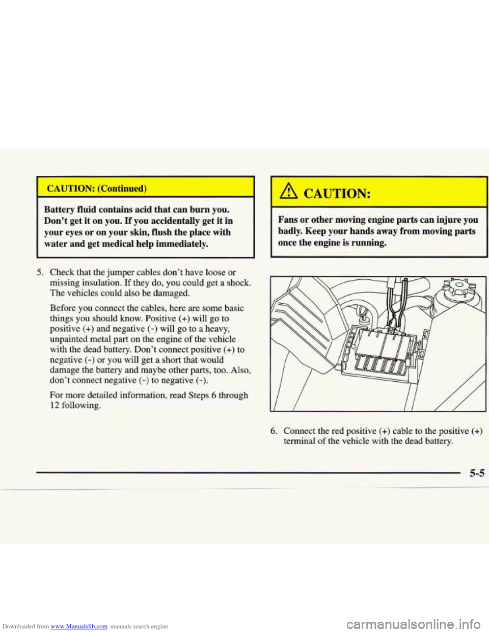 CADILLAC CATERA 1998 1.G Owners Manual Downloaded from www.Manualslib.com manuals search engine t 
I A CAUTION: 
I 
Battery  fluid  contains  acid  that  can  burn you. 
Don’t  get it on  you. 
If you  accidentally  get it in  Fans  or  