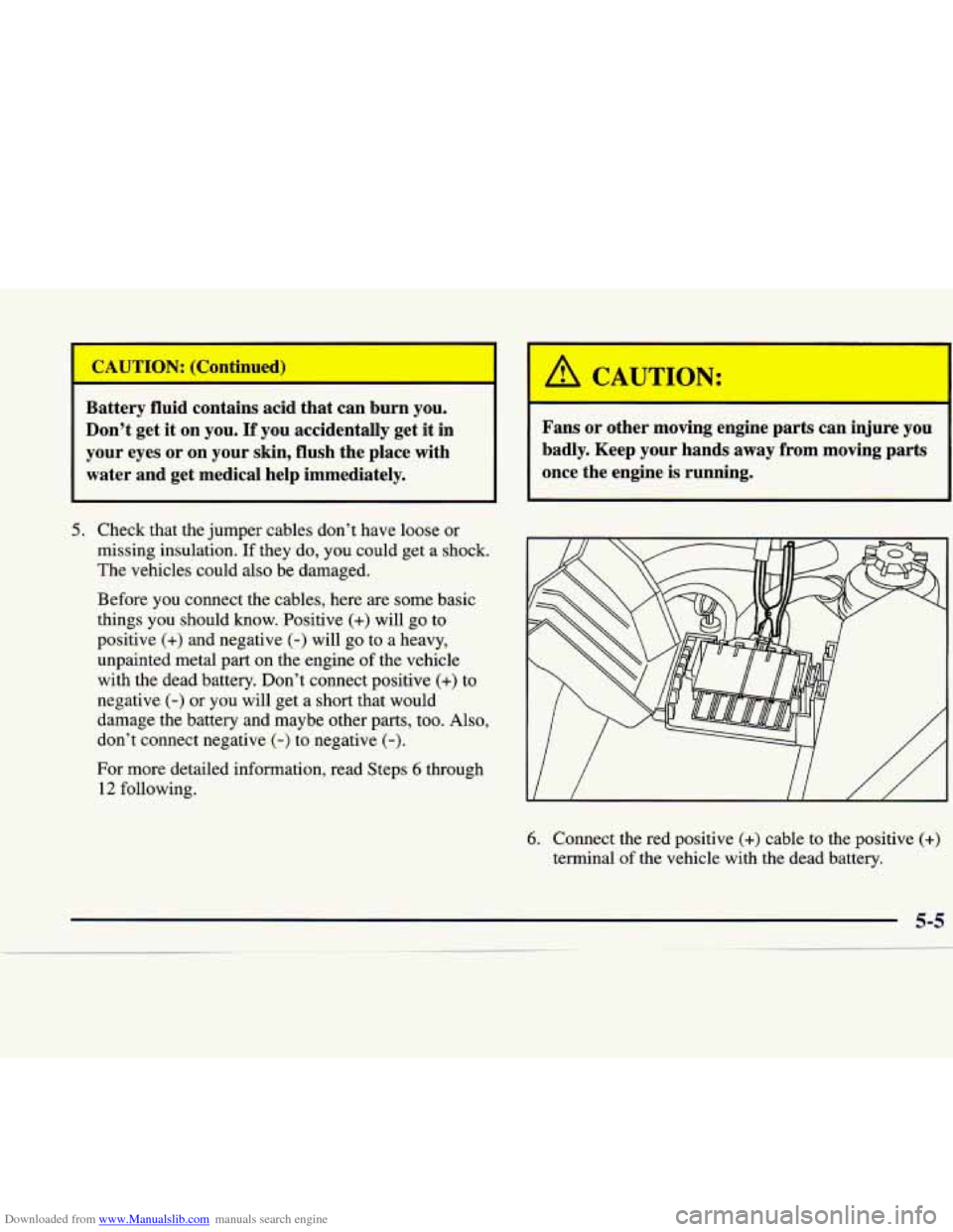 CADILLAC CATERA 1998 1.G Owners Manual Downloaded from www.Manualslib.com manuals search engine t
I A CAUTION:
I
Battery fluid contains acid that can burn you.
Don’t get it on you.
If you accidentally get it in Fans or CADILLAC CATERA 1998 1.G Owners Manual Downloaded from www.Manualslib.com manuals search engine t
I A CAUTION:
I
Battery fluid contains acid that can burn you.
Don’t get it on you.
If you accidentally get it in Fans or