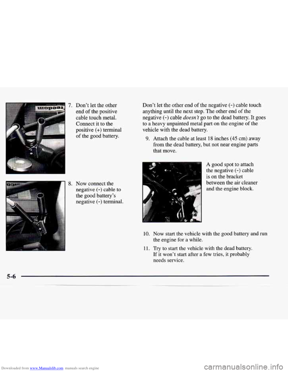 CADILLAC CATERA 1998 1.G Owners Manual Downloaded from www.Manualslib.com manuals search engine 8. Now connect the
negative
(-) cable to
the good battery’s
negative
(-) terminal. Don’t let the other end
of the negative CADILLAC CATERA 1998 1.G Owners Manual Downloaded from www.Manualslib.com manuals search engine 8. Now connect the
negative
(-) cable to
the good battery’s
negative
(-) terminal. Don’t let the other end
of the negative