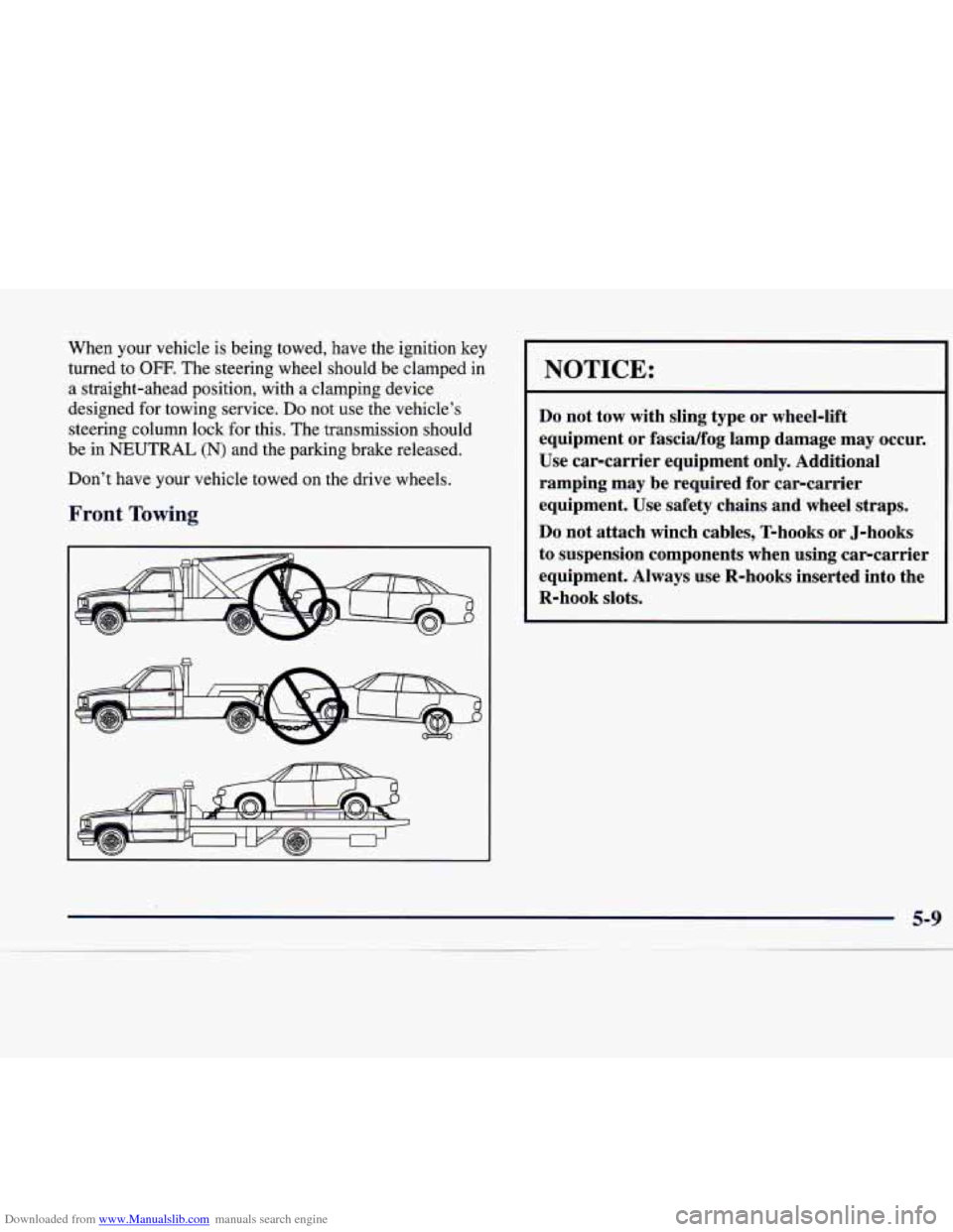 CADILLAC CATERA 1998 1.G Owners Manual Downloaded from www.Manualslib.com manuals search engine When  your  vehicle  is being towed, have the ignition  key 
turned  to 
OFF. The  steering  wheel  should  be  clamped in 
a  straight-ahead  