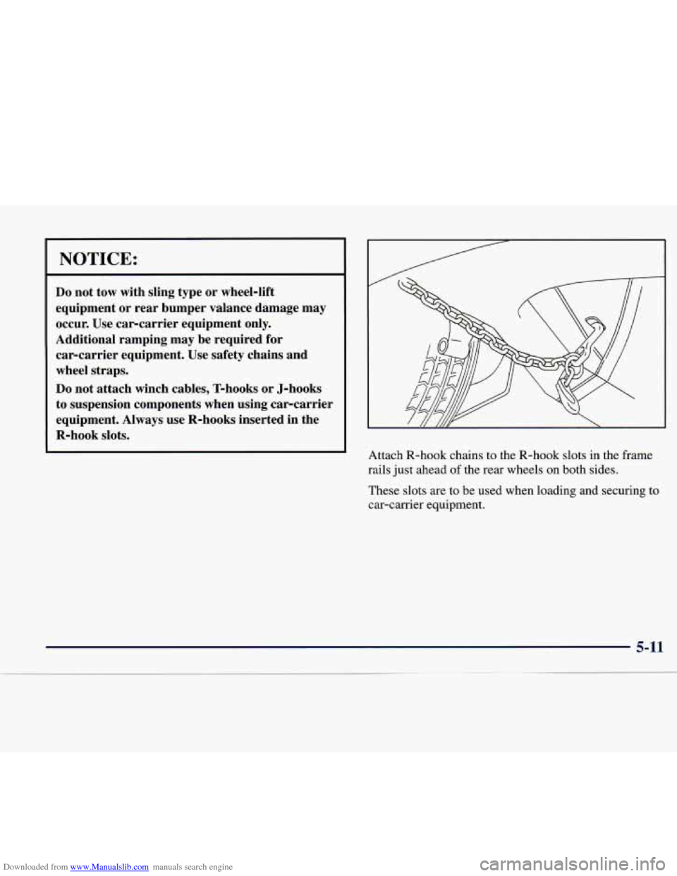 CADILLAC CATERA 1998 1.G Owners Manual Downloaded from www.Manualslib.com manuals search engine NOTICE: 
Do not tow  with  sling  type  or wheel-lift 
equipment  or  rear  bumper  valance  damage  may 
occur.  Use  car-carrier  equipment  