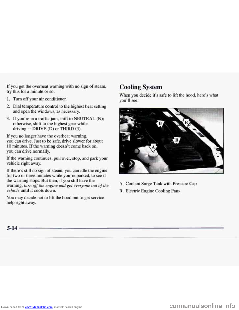 CADILLAC CATERA 1998 1.G Owners Manual Downloaded from www.Manualslib.com manuals search engine If  you  get  the  overheat  warning  with  no  sign  of  steam, try  this  for a  minute  or 
so: 
1. Turn  off  your  air  conditioner. 
2. D