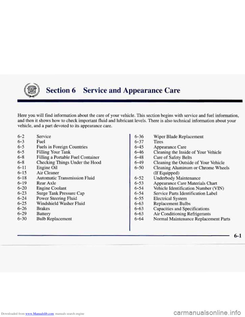 CADILLAC CATERA 1998 1.G Owners Manual Downloaded from www.Manualslib.com manuals search engine Section 6 Service  and  Appearance  Care 
Here you  will  find  information  about  the  care of your  vehicle.  This section  begins  with  se