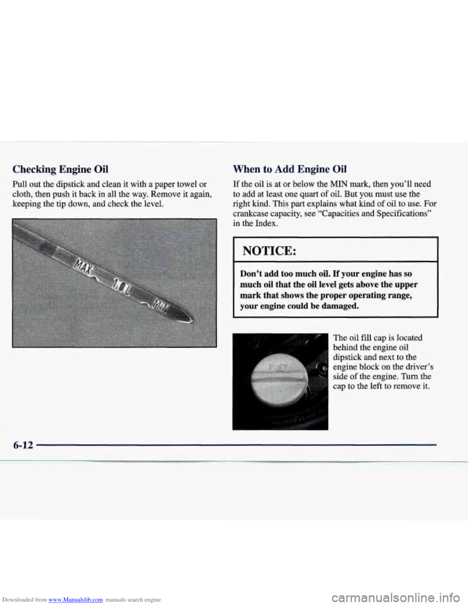 CADILLAC CATERA 1998 1.G Service Manual Downloaded from www.Manualslib.com manuals search engine Checking  Engine  Oil 
Pull  out  the  dipstick  and  clean it with a paper  towel  or 
cloth,  then  push  it back in  all  the  way.  Remove 