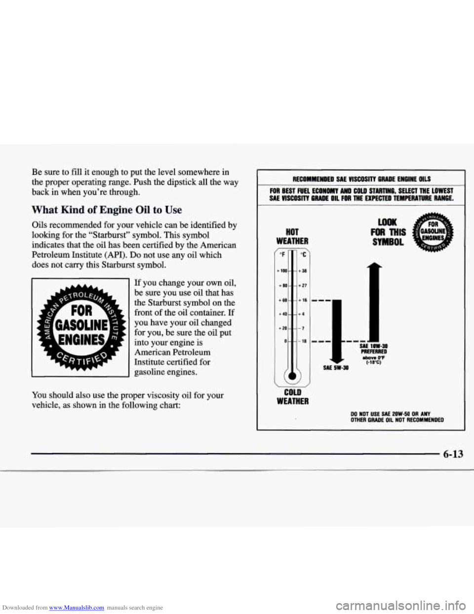 CADILLAC CATERA 1998 1.G Owners Manual Downloaded from www.Manualslib.com manuals search engine Be sure  to fill it enough  to put  the  level  somewhere in 
the proper  operating  range.  Push the  dipstick 
all the  way 
back in  when yo