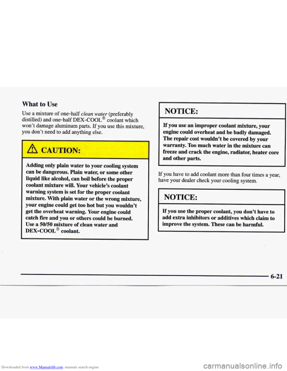 CADILLAC CATERA 1998 1.G Owners Manual Downloaded from www.Manualslib.com manuals search engine What to Use 
Use  a mixture  of one-half clean water (preferably 
distilled)  and  one-half 
DEX-COOL@ coolant  which 
won’t  damage aluminum