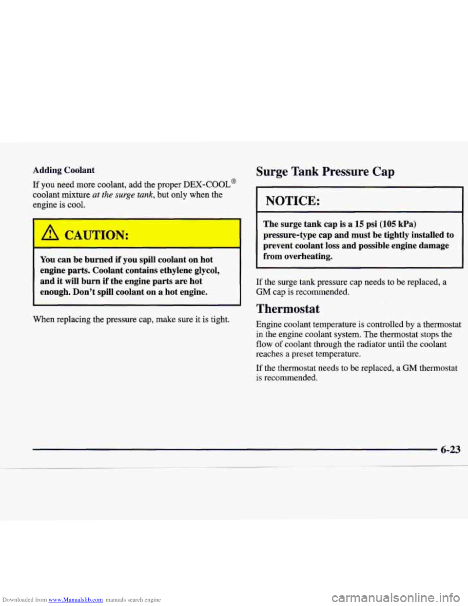 CADILLAC CATERA 1998 1.G Owners Manual Downloaded from www.Manualslib.com manuals search engine Adding  Coolant 
If you  need more coolant,  add  the proper Dm-COOL@ 
coolant  mixture at the surge tank, but  only  when  the 
engine is  coo