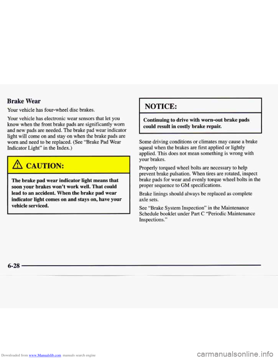 CADILLAC CATERA 1998 1.G Owners Manual Downloaded from www.Manualslib.com manuals search engine Brake Wear
Your vehicle has four-wheel disc brakes.
Your vehicle has electronic wear sensors that let you
know when the front CADILLAC CATERA 1998 1.G Owners Manual Downloaded from www.Manualslib.com manuals search engine Brake Wear
Your vehicle has four-wheel disc brakes.
Your vehicle has electronic wear sensors that let you
know when the front
